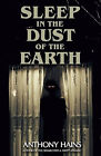 Sleep in the Dust of the Earth By Anthony Hains - New Copy - 9781732388017