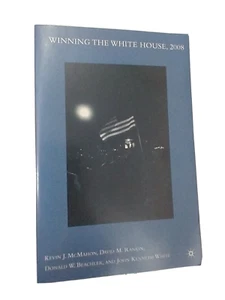 Winning the White House 2008 Kevin J. McMahon, David M. Rankin.. Signed! 1st ED. - Imagen 1 de 7