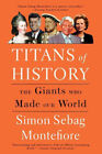 Titans of History: The Giants Who Made Our World by Montefiore, Simon Sebag