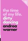 The Time Of My Life: Dirty Dancing By Andrea Warner Paperback Book