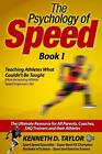 The Psychology of Speed - Book I: Teaching Athletes What Couldn't Be Taught! by 