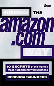 Business the Amazon.Com Way : 100 Secrets of the World's Most Ast