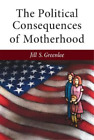 Jill S. Greenle The Political Consequences Of Motherhoo (Paperback) (Uk Import)