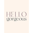 Softly Hello Gorgeous Typography Canvas Wall Art Print Poster