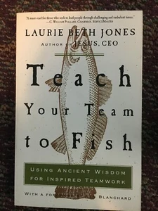 Teach Your Team to Fish: Using Ancient Wisdom for Inspired Teamwork (Paperback o - Picture 1 of 2