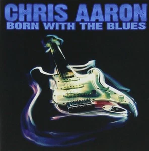 CHRIS AARON - Born With The Blues CD (Excellent Blues/Rock Guitar Disc) - Imagen 1 de 1
