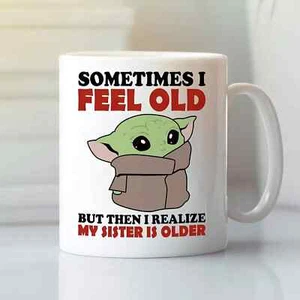Sometimes I Feel Old But Then I Realize My Sister Is Older Yoda Mug - Picture 1 of 2