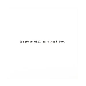 Tomorrow Will Be A Good Day | Inspirational | Tomorrow Will Be A Good Day Card - Picture 1 of 7
