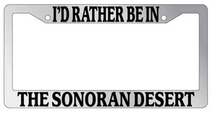 Chrome License Plate Frame I'd Rather Be In The Sonoran Desert Auto Accessory - Bild 1 von 1