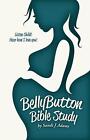 BellyButton Bible Study: Listen Child! Hear How I Love You! by Sandi J. Adams (E