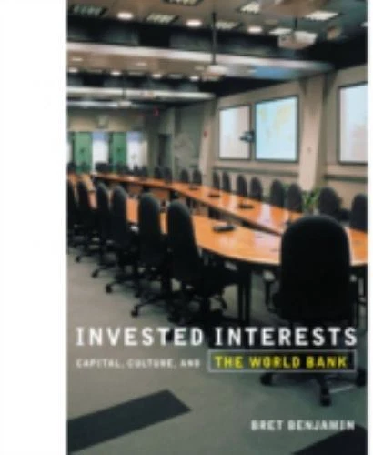 Invested Interests: Capital, Culture, and the World Bank by Benjamin, Bret - Image 1 of 1