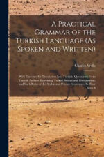 A Practical Grammar of the Turkish Language (As Spoken and Written): With
