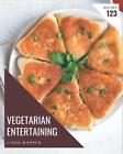 123 Vegetarian Entertaining Recipes: Start a New Cooking Chapter with Vegetarian