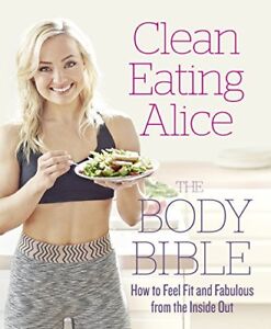 Clean Eating Alice The Body Bible: Feel Fit and Fabulous from the Inside Out-Al