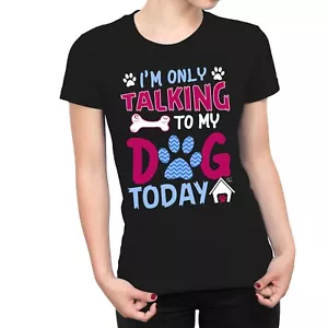 1 T-Shirt Damen I'm Only Talking to My Dog Today - Bild 1 von 5