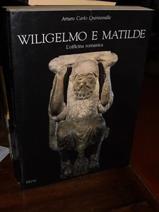 WILIGELMO E MATILDE, L'OFFICINA ROMANICA - ARTURO CARLO QUINTAVALLE - ELECTA - Foto 1 di 2