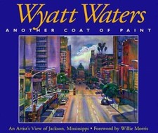 Wyatt Waters, Another Coat of Paint: An Artist's View of Jackson, Miss - GOOD