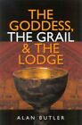 Goddess, the Grail &amp; the Lodge : Tracing the Orgins of Religion, Paperback by...