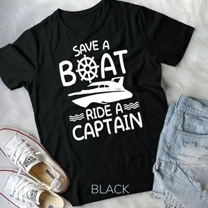 Save A Boat Ride A Captain Boating Lover Clothing Gifts Unisex T-shirt - Picture 1 of 11