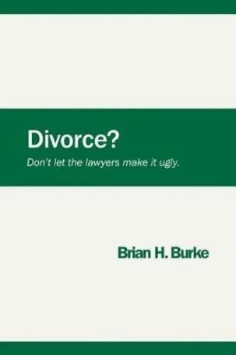Brian H Burke Divorce? Don't let the lawyers make it ugl (Paperback) (US IMPORT) - Image 1 of 1