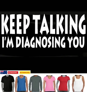Keep Talking I'm Diagnosing you Men's ladies Funny T-Shirts t shirt psychology - Picture 1 of 32
