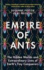 Empire Of Ants: The Hidden Worlds And Extraordinary Lives... By Foitzik, Susanne