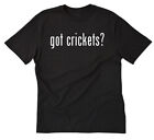 Got Crickets? T-shirt Funny Animals Pets Cricket Tee Shirt