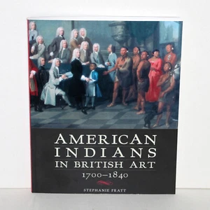 American Indians in British Art 1700 1840 Stephanie Pratt University of Oklahoma - Bild 1 von 11
