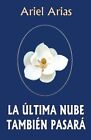 La Ultima Nube Tambien Pasara By Arias  New 9781479165711 Fast Free Shipping-,