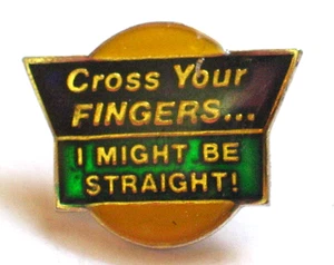 Cross Your FINGERS... I Might Be Straight! sayings Pin - Picture 1 of 1