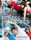 Fitness through Aerobics [9th Edition] by Bishop, Jan Galen , paperback