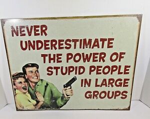Never Underestimate Stupid People 16X12.5 Metal Tin Sign Humor Man Cave Shop