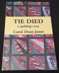 Tie Died: A Quilting Cozy by Carol Dean Jones (2013) - SIGNED - BRAND NEW!! - Picture 1 of 7