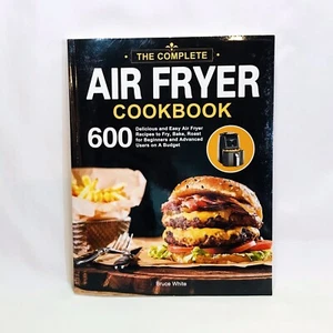 The Complete Air Fryer Cookbook: 600 Delicious recipes Bruce White Cookery Book - Picture 1 of 3