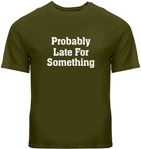 Probably Late For Something Funny T-Shirt Sarcastic Sassy Slogan Workout Shirt - Picture 1 of 6