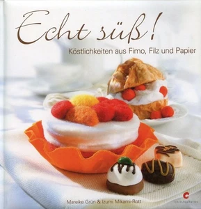 Echt süß! Köstlichkeiten aus Fimo, Filz und Papier // Mareike Grün u.a. - Bild 1 von 1