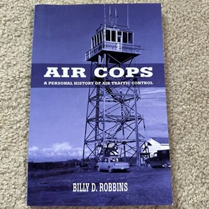 Air Cops: A Personal History of Air Traffic Control by Robbins, Billy D. SIGNED - Bild 1 von 7