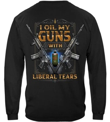 New I OIL MY GUNS WITH LIBERAL TEARS  AWESOME 2ND AMENDMENT LONG SLEEVE T SHIRT - Image 1 of 2
