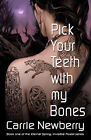 Pick Your Teeth with my Bones By Carrie Newberry - New Copy - 9781770531666