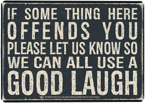 IF SOME THING HERE OFFENDS YOU PLEASE LET US KNOW SO WE CAN ALL - Sign 16"x12.5" - Picture 1 of 6