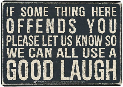 IF SOME THING HERE OFFENDS YOU PLEASE LET US KNOW SO WE CAN ALL - Sign 16"x12.5" - Image 1 of 4