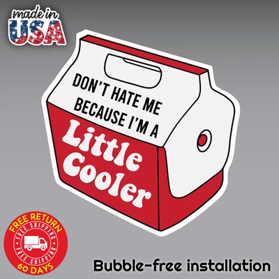 Don't Hate Me Because I am a Little Cooler Sticker Decal 3M Vinyl bubble free - Image 1 of 4