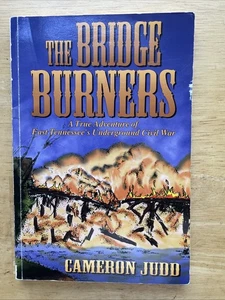 The Bridge Burners: A True Adventure Of East Tennessee Underground Civil War - Bild 1 von 5
