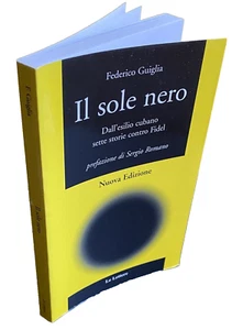 FEDERICO GUIGLIA IL SOLE NERO. DALL'ESILIO CUBANO SETTE STORIE CONTRO FIDEL 2003 - Picture 1 of 13