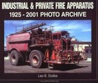 Industrial & Private Fire Apparatus: 1925-2001 Photo Archive by Duliba, Leo