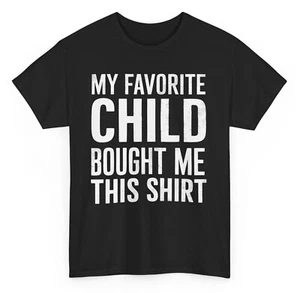 My Favorite Child Bought Me This Funny T-shirt - Novelty Mom Dad Joke Tee - Picture 1 of 53