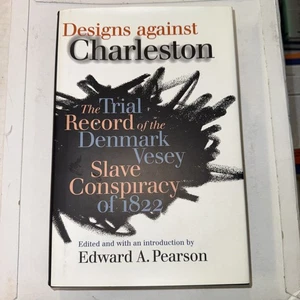 Designs Against Charleston : The Trial Record of the Denmark Vesey Slave... - Picture 1 of 4