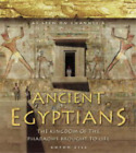 Ancient Egyptians: The Kingdom of the Pharaohs Brought to Life (Ancient Egyptian