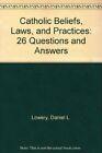 Catholic Beliefs, Laws And Practice..., Lowery, Daniel
