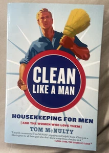 Clean Like a Man: Housekeeping for Men (and the Women Who Love Them) by McNulty - Picture 1 of 2